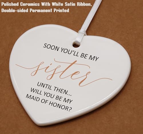 Soon You'll Be My Sister-Will You Be My Maid of Honor-Maid of Honor Proposal Gifts from Bride-Wedding Gift for Women-Bachelorette Party Present for Her Bestie Friend-Ceramic Heart Shaped Ornament