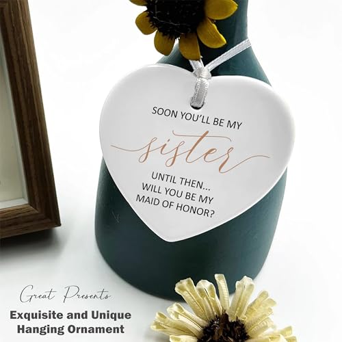 Soon You'll Be My Sister-Will You Be My Maid of Honor-Maid of Honor Proposal Gifts from Bride-Wedding Gift for Women-Bachelorette Party Present for Her Bestie Friend-Ceramic Heart Shaped Ornament