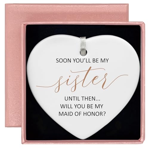 Soon You'll Be My Sister-Will You Be My Maid of Honor-Maid of Honor Proposal Gifts from Bride-Wedding Gift for Women-Bachelorette Party Present for Her Bestie Friend-Ceramic Heart Shaped Ornament