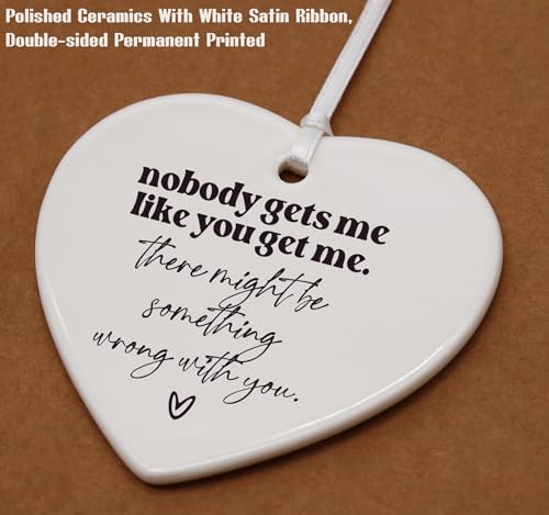 Funny Nobody Gets Me Like You-Thank You Wedding Graduation Birthday Farewell Christmas for Best Friends,BFF,Bestie,Sister-Ceramic Heart Shaped Ornament with Gift Box