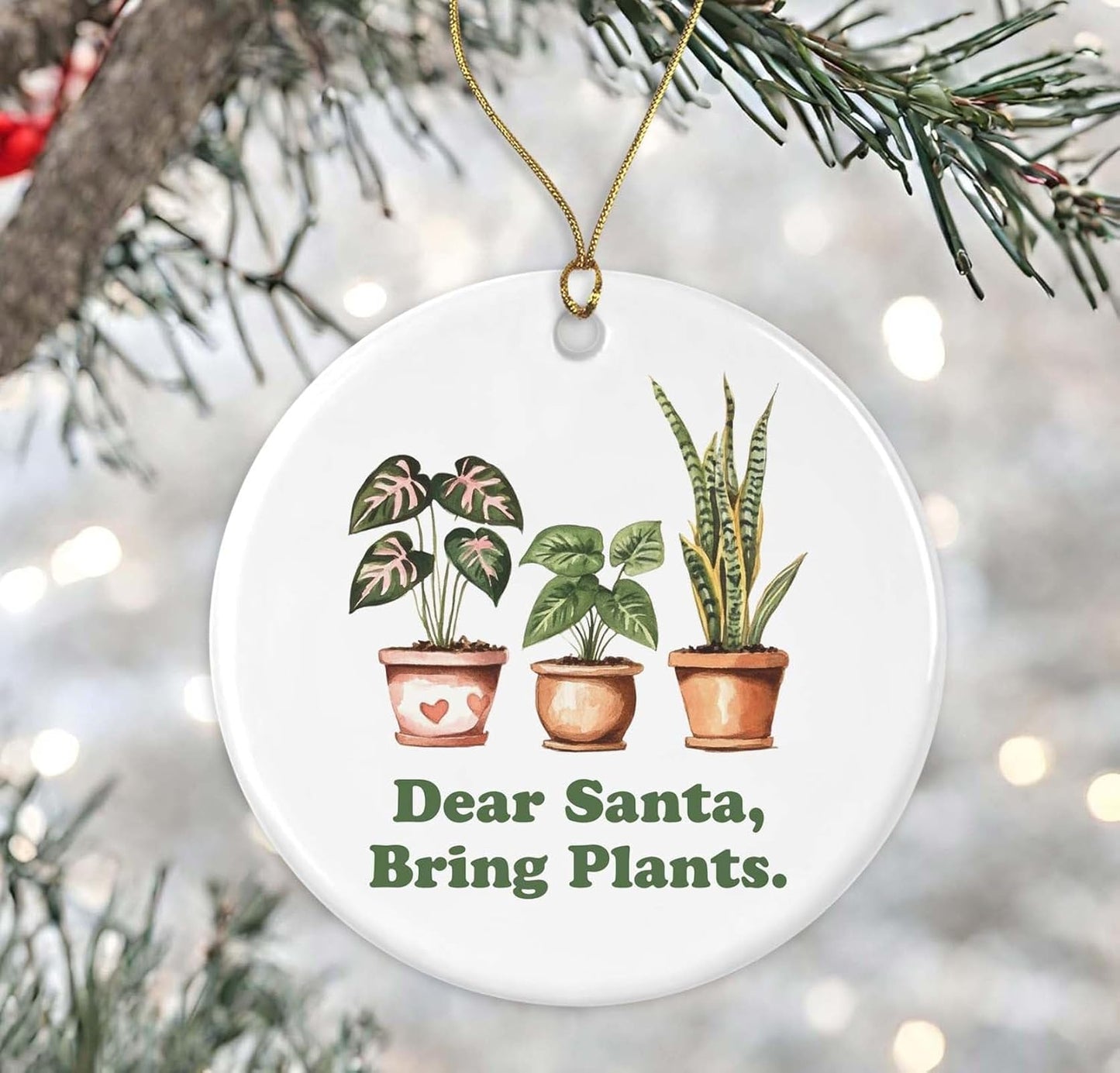 Dear Santa Bring Plants Ornament, Funny Plant Ornament, Plant Mom Gift, Plants Christmas Ornament, Funny Gardening Ornament, Gardener Ornaments, Houseplants Ornament Printed on Both Sides