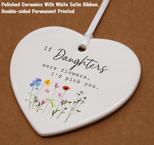 If Daughters Were Flowers, I'd Pick You - Heart Shaped Ornament for Daughter's Graduation, Birthday or New Year