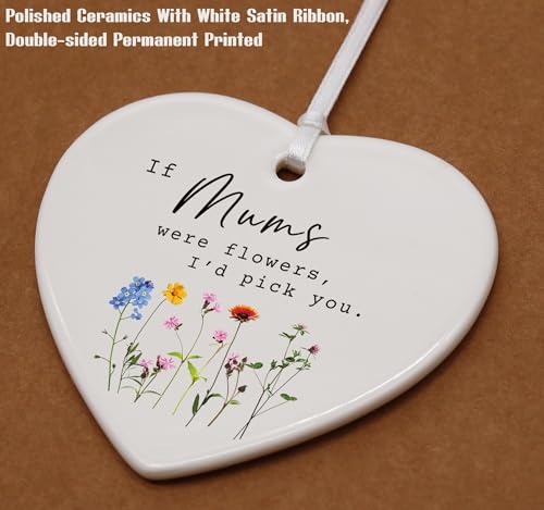 If Mums were Flowers, I'd Pick You - Mom & Daughter Son Gift - Ceramic Heart Shaped Ornament for Mum on Mother's Day, Birthday, Christmas & Thanksgiving