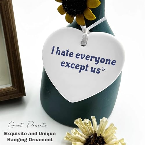 I Hate Everyone Except Us - Funny Gift for Her, Sister, Bestie - Thank You Thanksgiving Birthday Ceramic Heart Shaped Ornament With Gift Box
