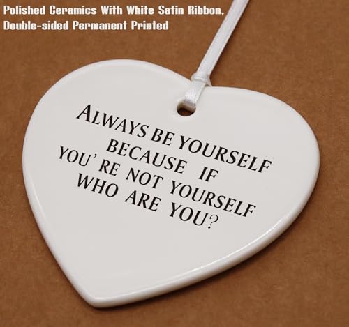 Meaningful Birthday, Inspirational Quotes Gifts-Affirmations-Funny Reminder Present-Positive Motivational Encouragement Present,Always Be Yourself-Ceramic Heart Shaped Ornament