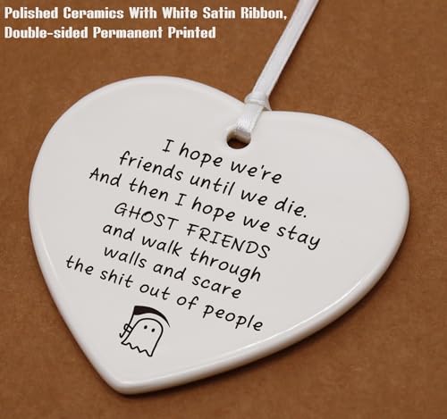 I Hope We're Friends Until We Die - Humorous Friendship Gift. Funny Birthday & for Female Women Best Friends - Ceramic Heart Shaped Ornament with Gift Box
