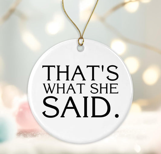 That's What She Said Ornament, The Office Ornament, Funny Ornament, Popular 2024 Ornament, Christmas Popular Ornament 2024, That's What She Said Ornament, Tv Show Ornament Printed on Both Sides
